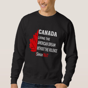 Canada Living The American Dream Without Violence Sweatshirt
