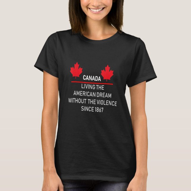 Canada Living The American Dream Without Violence  T-Shirt (Front)
