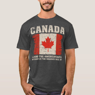 Canada Living The American Dream Without Violence  T-Shirt