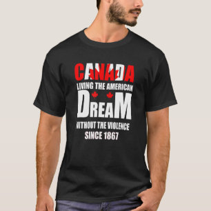 Canada Living The American Dream Without Violence  T-Shirt