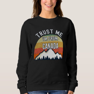 Canada  Trust Me I'm From Canada Sweatshirt