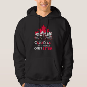 Canadian Like An American Only Better Maple Leaf C Hoodie