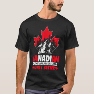 Canadian Like An American Only Better Maple Leaf C T-Shirt