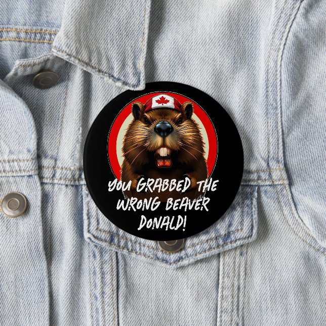 Canadian "Wrong Beaver  Donald" Trump 10 Cm Round Badge (In Situ)