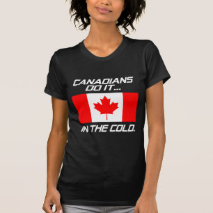 Canadians Do It... In The Cold. T-Shirt