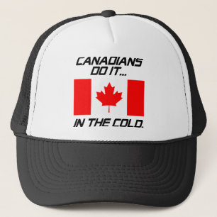Canadians Do It... In The Cold. Trucker Hat