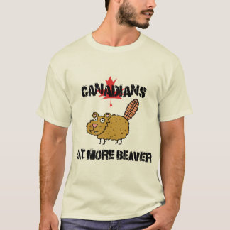 Canadians Eat More Beaver T Shirt
