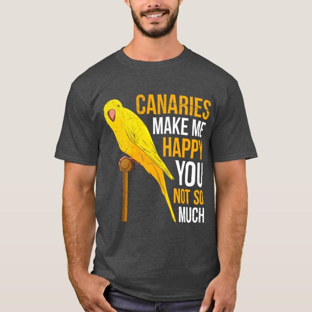 Canaries make me cheerful canary Bird Owner friend T-Shirt (Front)