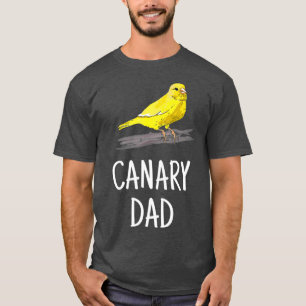 Canary Dad Pet Bird Canary Lover Gift For Father T-Shirt