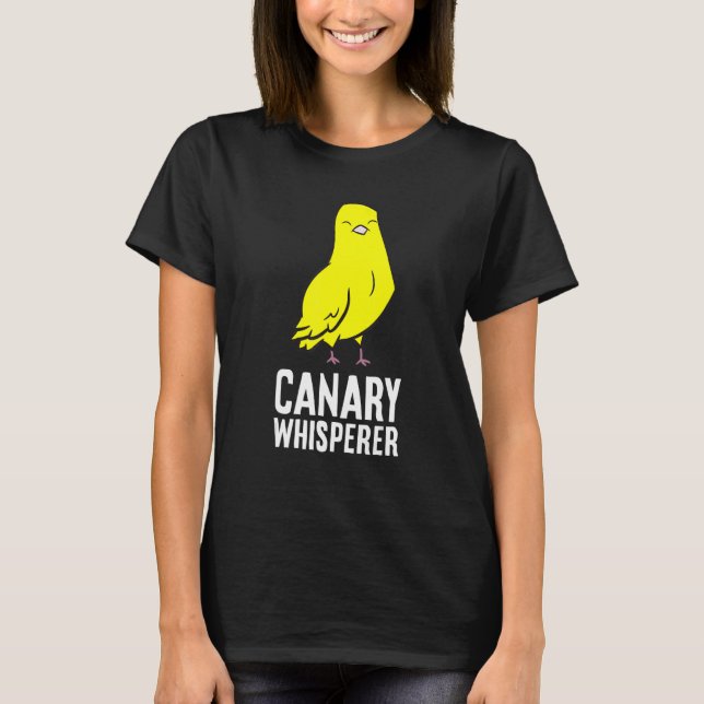 Canary Whisperer Canary Bird  Cute Canary T-Shirt (Front)