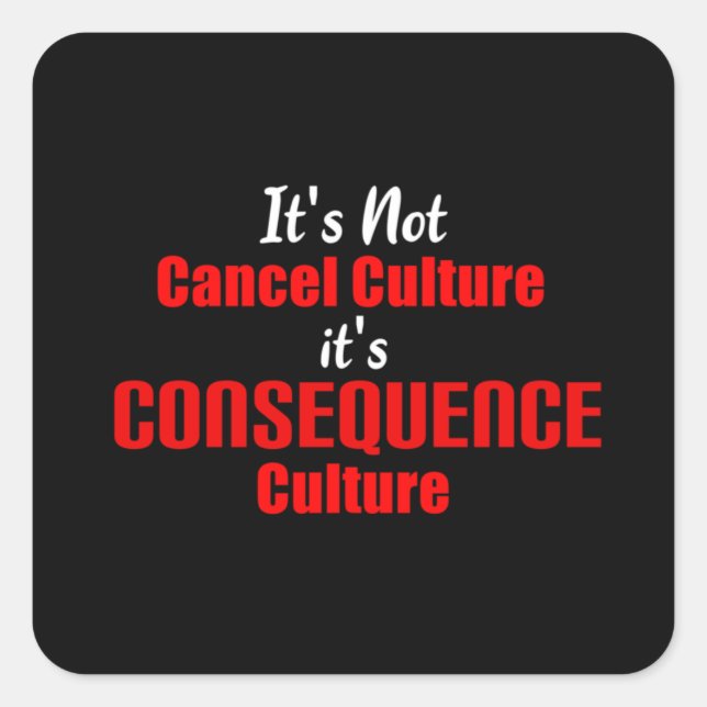 Cancel Culture It's Consequence Culture  Square Sticker (Front)