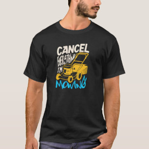 Cancel Everything I M Mowing For A Gardener Garden T-Shirt