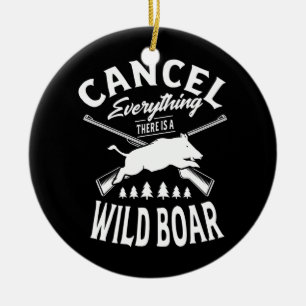 Cancel everything there is a wild boar for a ceramic ornament