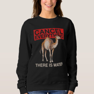 Cancel Everything There Is Water Quote For A Cam Sweatshirt