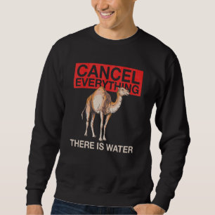 Cancel Everything There Is Water Quote For A Cam Sweatshirt