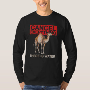 Cancel Everything There Is Water Quote For A Cam T-Shirt