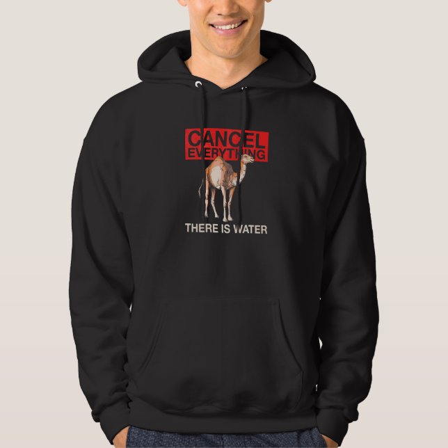 Cancel Everything There Is Water Quote For A Camel Hoodie (Front)