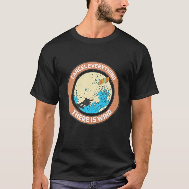 cancel everything there is wind Kite Kitesurfer T-Shirt (Front)