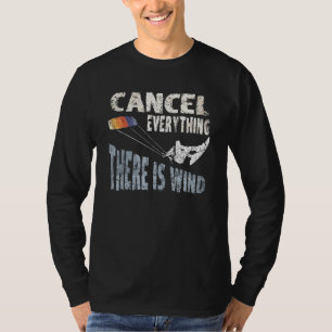 Cancel Everything There Is Wind Kite Surf Quote Ki T-Shirt