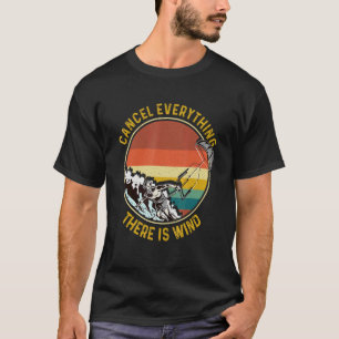 Cancel Everything There Is Wind Kitesurfing Kitesu T-Shirt