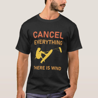 Cancel everything there is wind - Kitesurfing T-Shirt