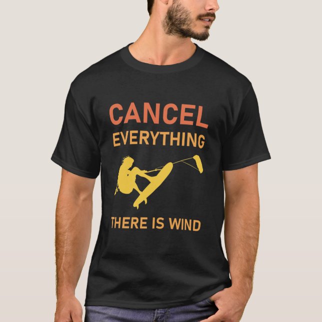 Cancel everything there is wind - Kitesurfing T-Shirt (Front)