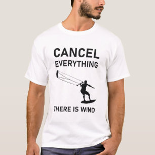 Cancel everything there is wind - Kitesurfing T-Shirt