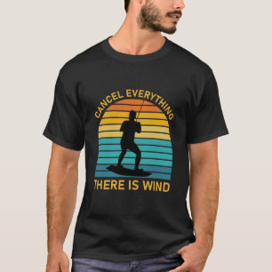 Cancel everything there is wind - Kitesurfing T-Shirt