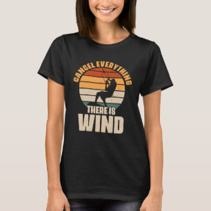 Cancel Everything There s Wind Outdoor Hobby for K T-Shirt
