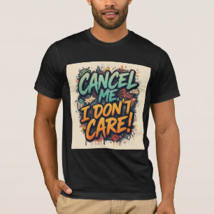 Cancel Me, I don't Care T-Shirt