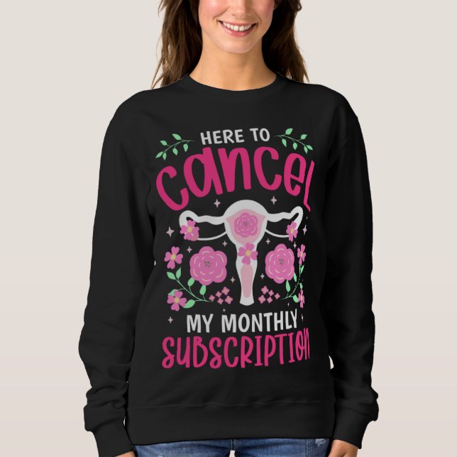 Cancel My Monthly Subscription  Hysterectomy Uteru Sweatshirt (Front)