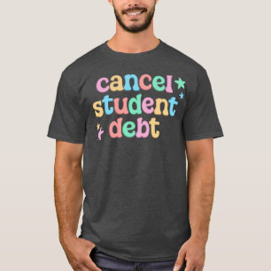 Cancel Student Debt College Student T-Shirt