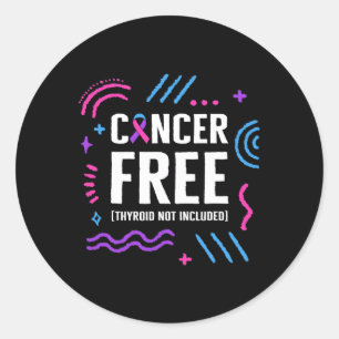 Cancer Awareness Cancer Free Thyroid Not Included Classic Round Sticker