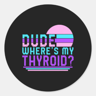 Cancer Awareness Dude Where's My Thyroid Ribbon Fu Classic Round Sticker