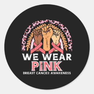 Cancer Awareness Fists We Wear Pink Men Women Kids Classic Round Sticker