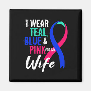Cancer Awareness For Wife My Blue Pink Teal  Magnet