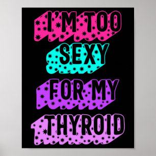 Cancer Awareness I'm Too Y For My Thyroid Ribbon  Poster