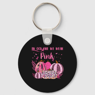 Cancer Awareness In October I Wear Pink Halloween  Key Ring