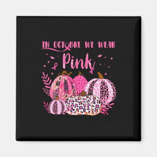 Cancer Awareness In October I Wear Pink Halloween Magnet