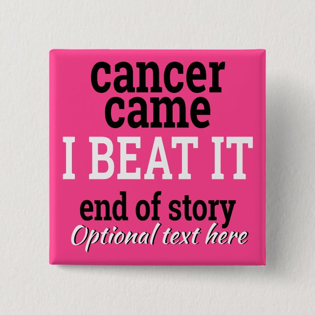 Cancer came. I beat it. Customisable Survivor 15 Cm Square Badge (Front)