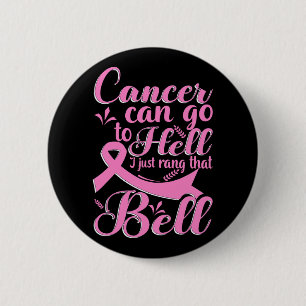 Cancer Can Go To Hell I Just Rang That Bell Breast 6 Cm Round Badge