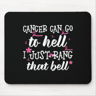 Cancer Can Go To Hell I Just Rang That Bell Breast Mouse Pad