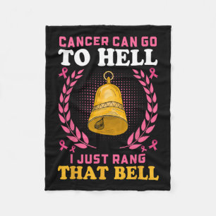 Cancer Can Go To Hell I Just Rang That Bell Fleece Blanket