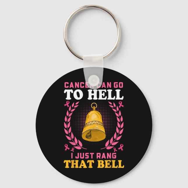 Cancer Can Go To Hell I Just Rang That Bell  Key Ring (Front)
