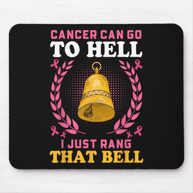 Cancer Can Go To Hell I Just Rang That Bell  Mouse Pad (Front)