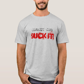 Cancer can SUCK IT! T-Shirt