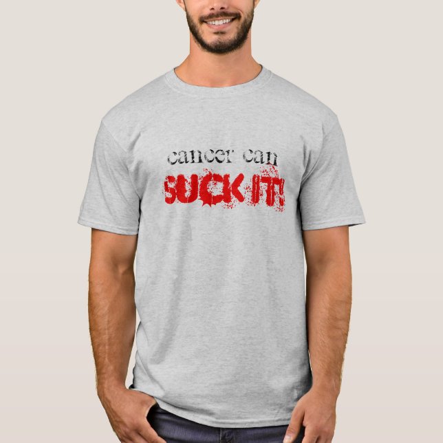Cancer can SUCK IT! T-Shirt (Front)