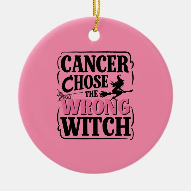 Cancer Chose the Wrong Witch Halloween Awareness  Ceramic Ornament (Front)