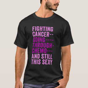 Cancer Fighter Inspirational Quote Chemo T-Shirt