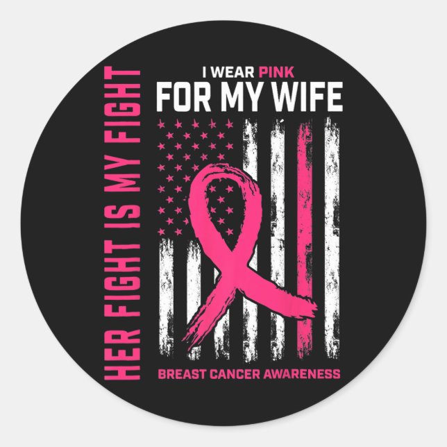 Cancer Her Fight Is My Fight I Wear Pink Wife Brea Classic Round Sticker (Front)